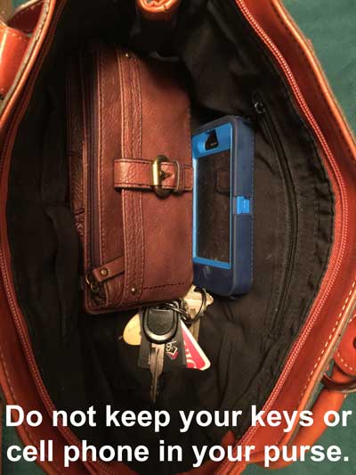 2. Do not put your keys or cell phone in your purse.